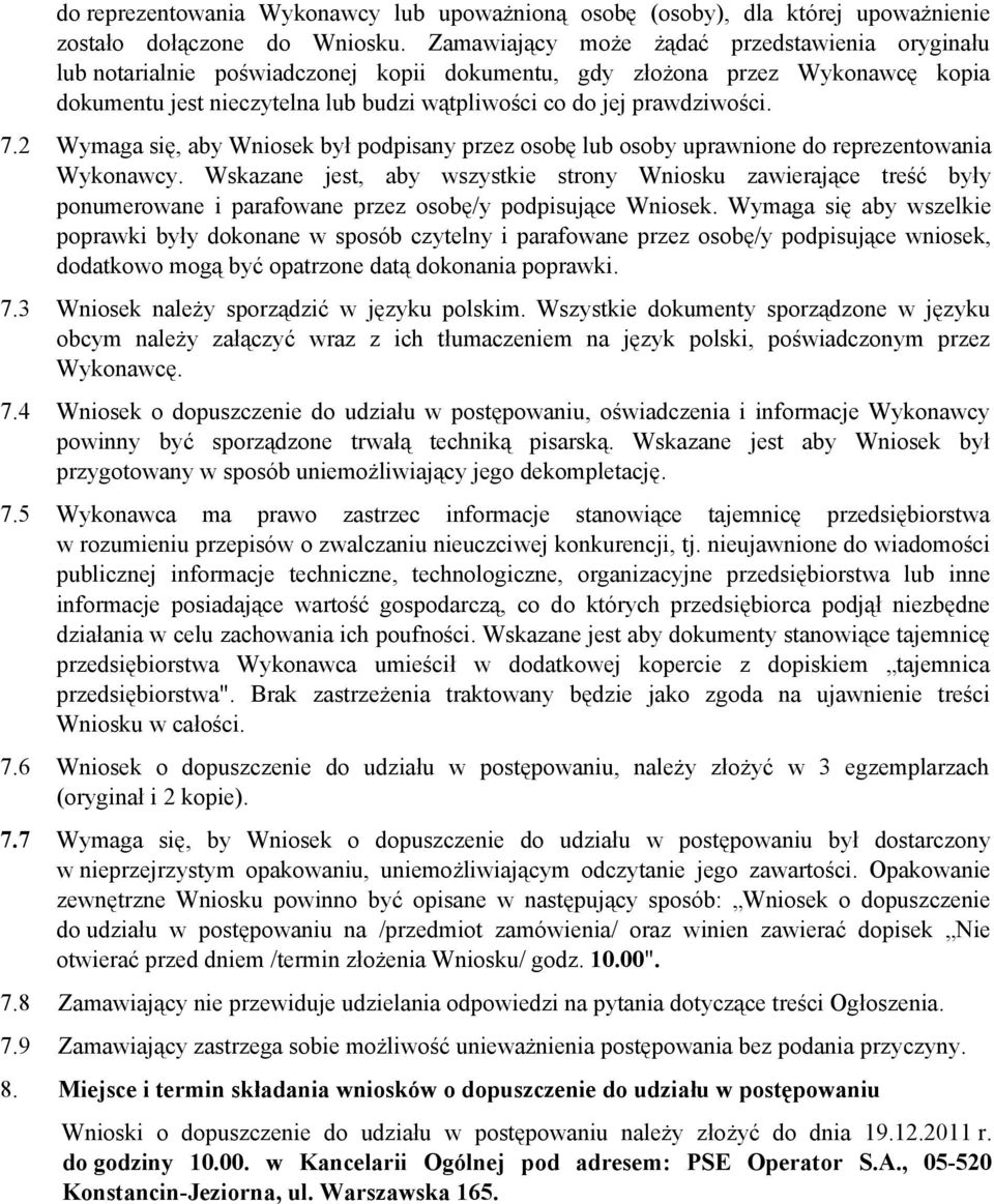 prawdziwości. 7.2 Wymaga się, aby Wniosek był podpisany przez osobę lub osoby uprawnione do reprezentowania Wykonawcy.