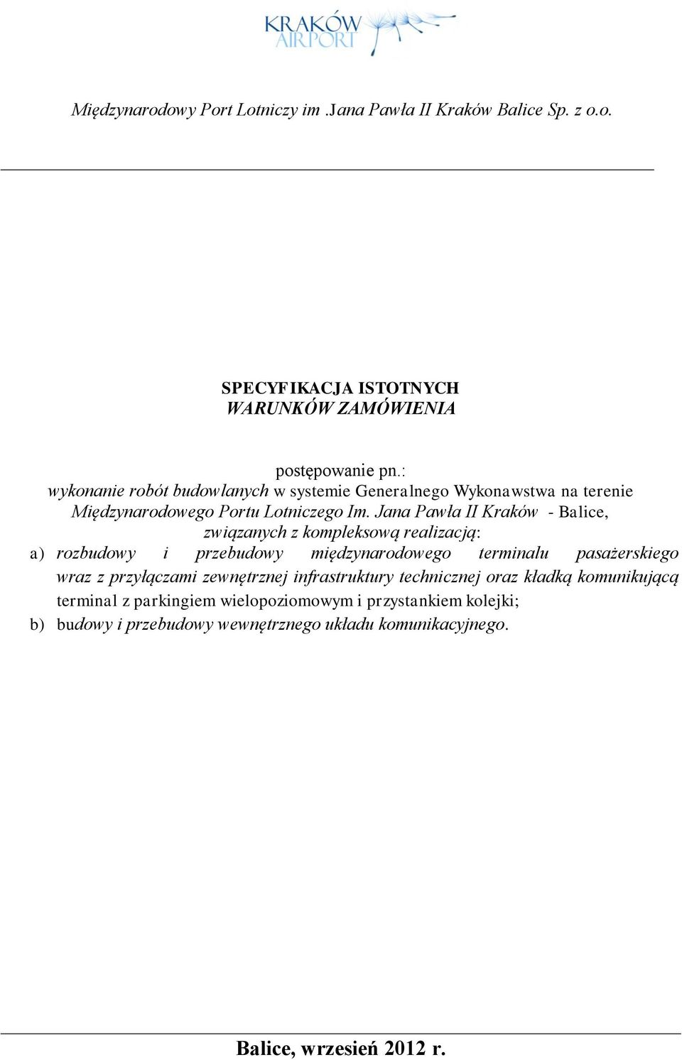 Jana Pawła II Kraków - Balice, związanych z kompleksową realizacją: a) rozbudowy i przebudowy międzynarodowego terminalu pasażerskiego wraz z