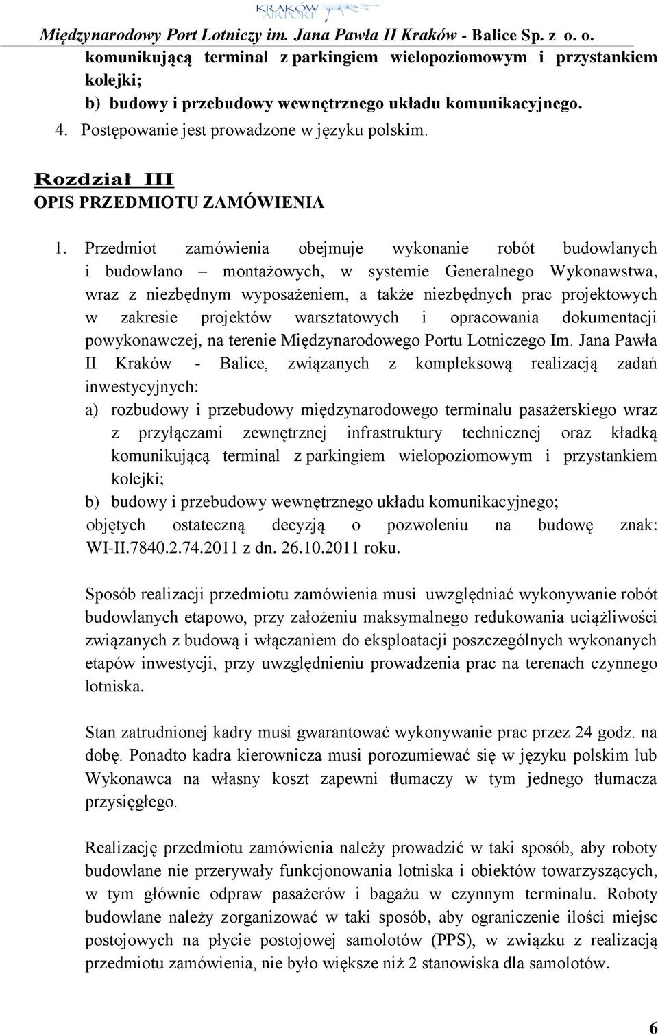 Przedmiot zamówienia obejmuje wykonanie robót budowlanych i budowlano montażowych, w systemie Generalnego Wykonawstwa, wraz z niezbędnym wyposażeniem, a także niezbędnych prac projektowych w zakresie