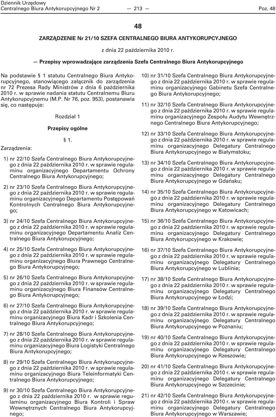 Ministrów z dnia 6 października 2010 r. w sprawie nadania statutu Centralnemu Biuru Antykorupcyjnemu (M.P. Nr 76, poz. 953), postanawia się, co następuje: Zarządzenia: Rozdział 1 Przepisy ogólne 1.