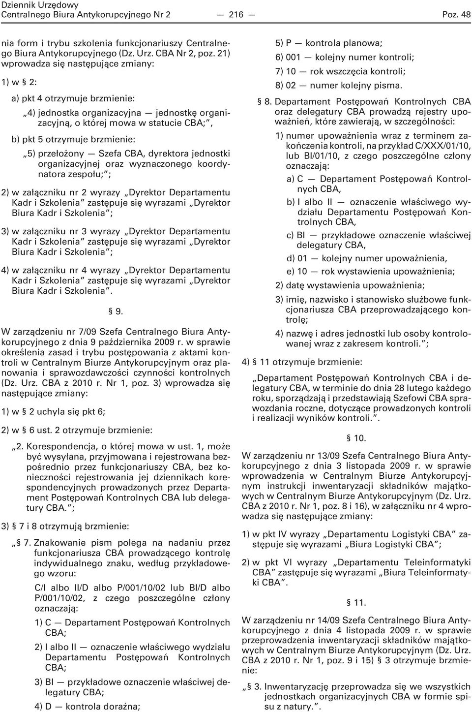 przełożony Szefa CBA, dyrektora jednostki organizacyjnej oraz wyznaczonego koordynatora zespołu; ; 2) w załączniku nr 2 wyrazy Dyrektor Departamentu Kadr i Szkolenia zastępuje się wyrazami Dyrektor