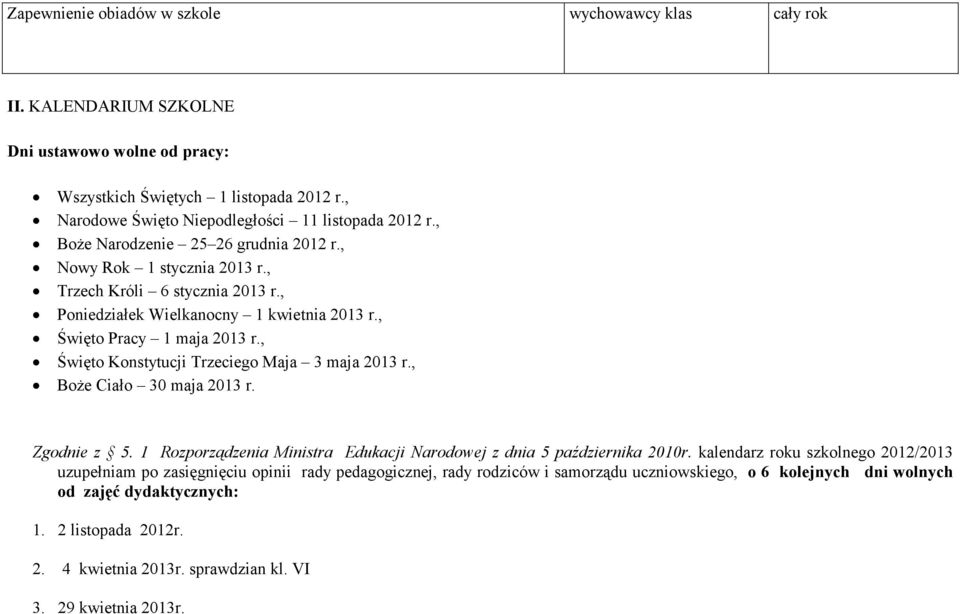 , Święto Konstytucji Trzeciego Maja 3 maja 2013 r., BoŜe Ciało 30 maja 2013 r. Zgodnie z 5. 1 Rozporządzenia Ministra Edukacji Narodowej z dnia 5 października 2010r.