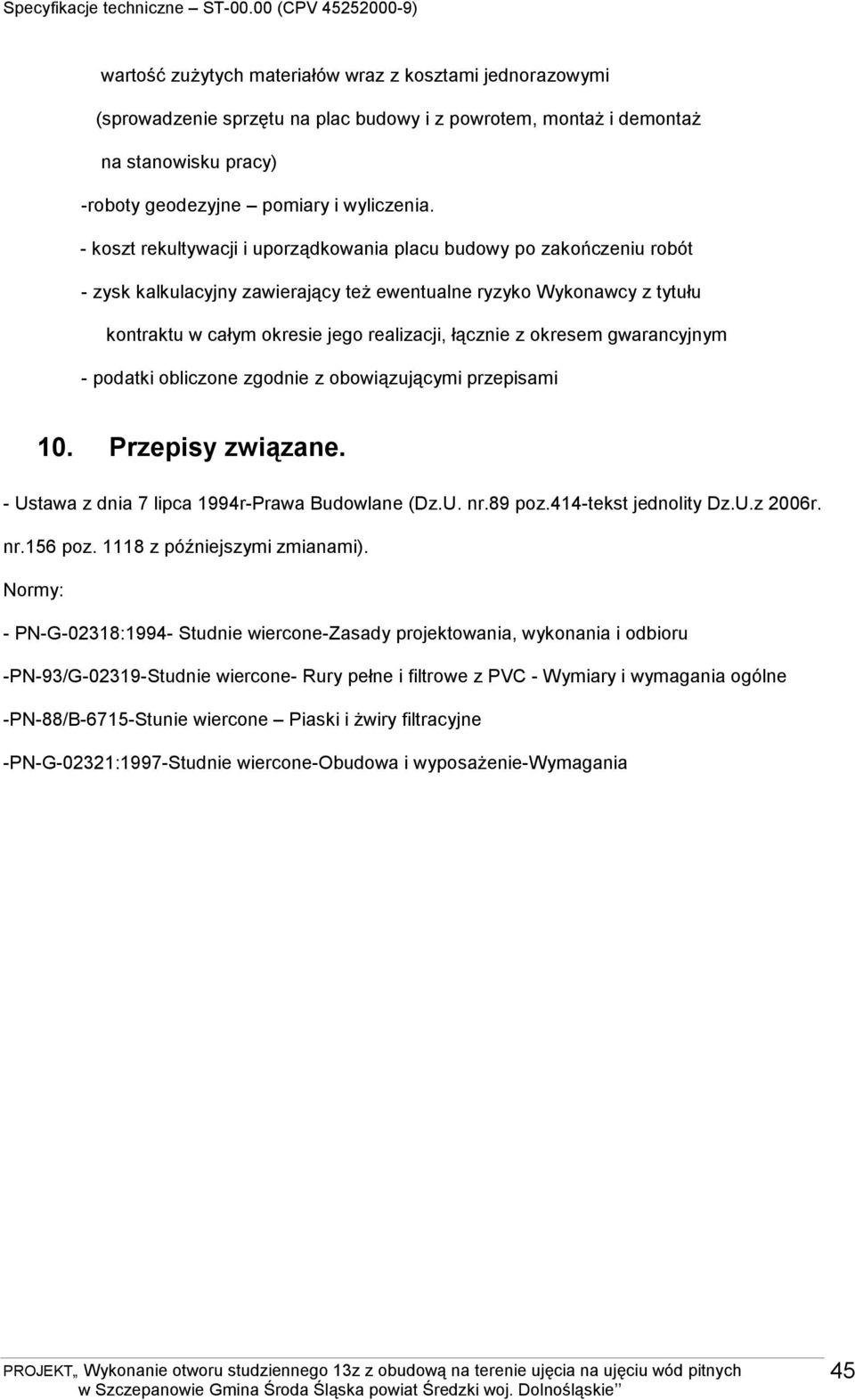 okresem gwarancyjnym - podatki obliczone zgodnie z obowiązującymi przepisami 10. Przepisy związane. - Ustawa z dnia 7 lipca 1994r-Prawa Budowlane (Dz.U. nr.89 poz.414-tekst jednolity Dz.U.z 2006r. nr.156 poz.