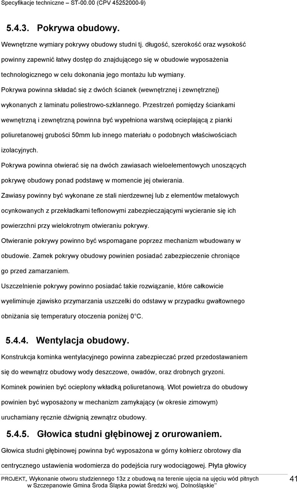 Pokrywa powinna składać się z dwóch ścianek (wewnętrznej i zewnętrznej) wykonanych z laminatu poliestrowo-szklannego.