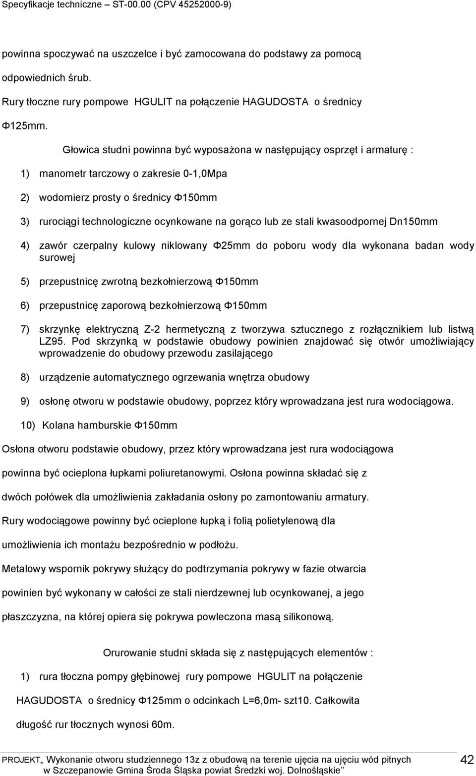 gorąco lub ze stali kwasoodpornej Dn150mm 4) zawór czerpalny kulowy niklowany Φ25mm do poboru wody dla wykonana badan wody surowej 5) przepustnicę zwrotną bezkołnierzową Φ150mm 6) przepustnicę