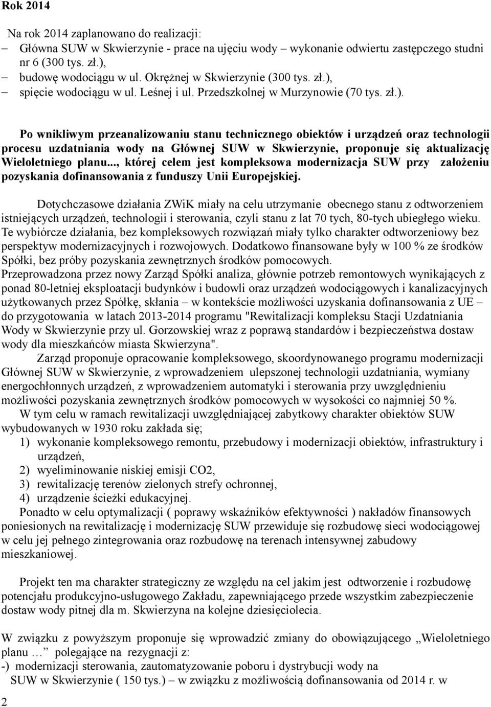 spięcie wodociągu w ul. Leśnej i ul. Przedszkolnej w Murzynowie (70 tys. zł.).