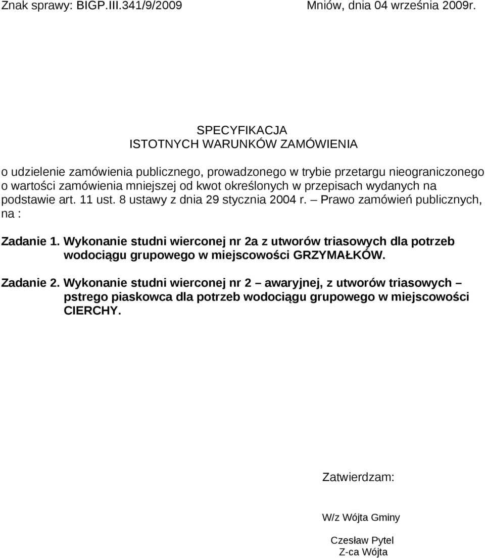 określonych w przepisach wydanych na podstawie art. 11 ust. 8 ustawy z dnia 29 stycznia 2004 r. Prawo zamówień publicznych, na : Zadanie 1.