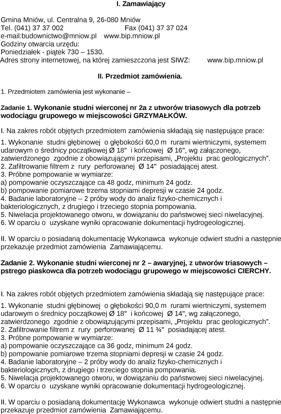 Wykonanie studni wierconej nr 2a z utworów triasowych dla potrzeb wodociągu grupowego w miejscowości GRZYMAŁKÓW. I. Na zakres robót objętych przedmiotem zamówienia składają się następujące prace: 1.