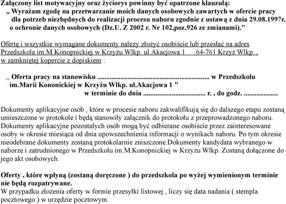 " Ofertę i wszystkie wymagane dokumenty nale ży złożyć osobiście lub przesłać na adres Przedszkola im.m.konopnickiej w Krzyżu Wlkp. ul.akacjowa 1 64-761 Krzyż Wlkp.