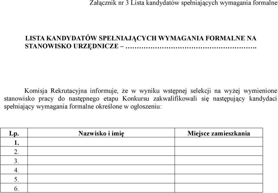 Komisja Rekrutacyjna informuje, że w wyniku wstępnej selekcji na wyżej wymienione stanowisko pracy do