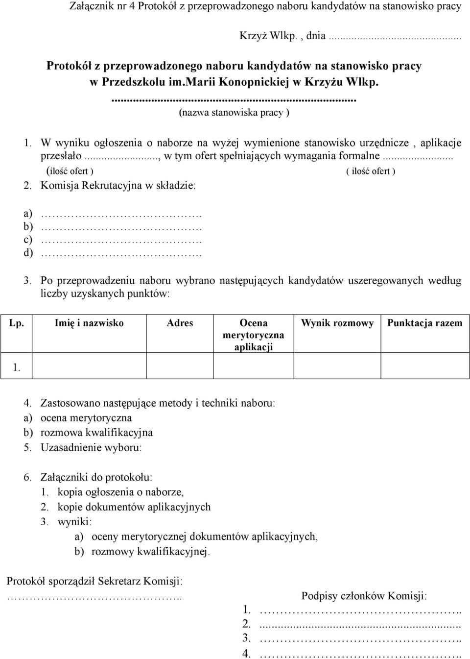 .., w tym ofert spełniających wymagania formalne... (ilość ofert ) ( ilość ofert ) 2. Komisja Rekrutacyjna w składzie: a). b). c). d). 3.