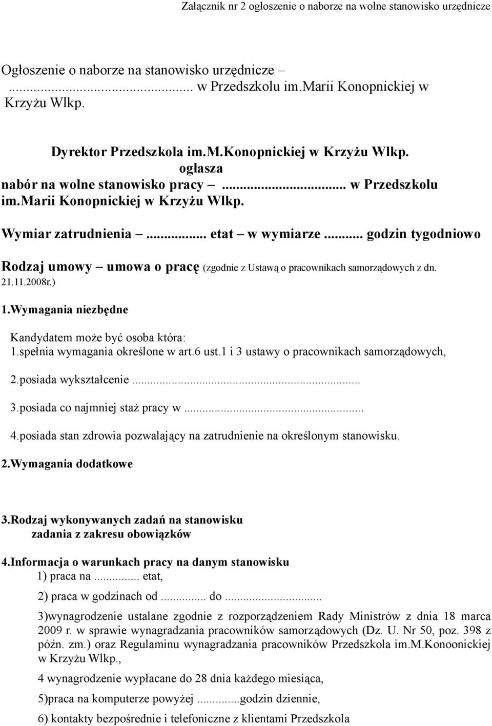 .. godzin tygodniowo Rodzaj umowy umowa o pracę (zgodnie z Ustawą o pracownikach samorządowych z dn. 21.11.2008r.) 1.Wymagania niezbędne Kandydatem może być osoba która: 1.