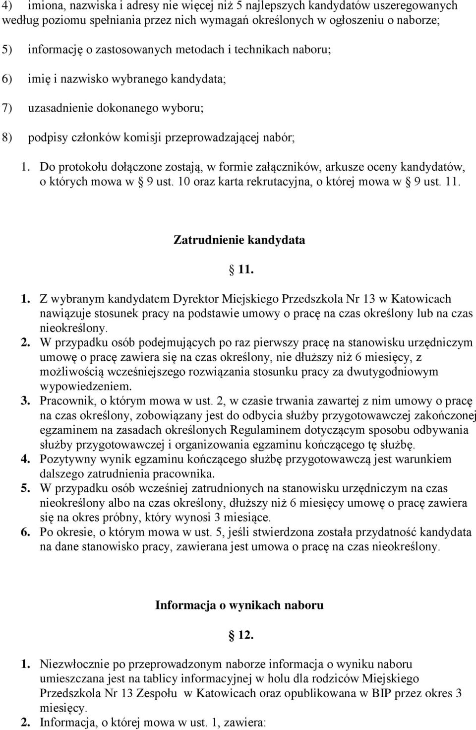 Do protokołu dołączone zostają, w formie załączników, arkusze oceny kandydatów, o których mowa w 9 ust. 10