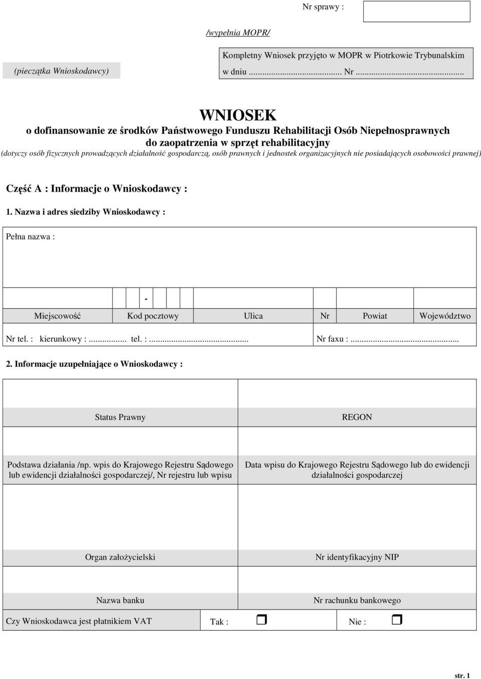 gospodarczą, osób prawnych i jednostek organizacyjnych nie posiadających osobowości prawnej) Część A : Informacje o Wnioskodawcy : 1.