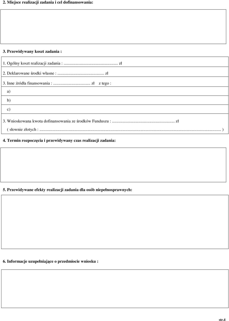 Wnioskowana kwota dofinansowania ze środków Funduszu :... zł ( słownie złotych :... ) 4.