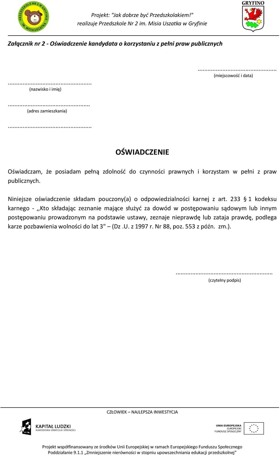 233 1 kodeksu karnego -,,Kto składając zeznanie mające służyć za dowód w postępowaniu sądowym lub innym postępowaniu prowadzonym na