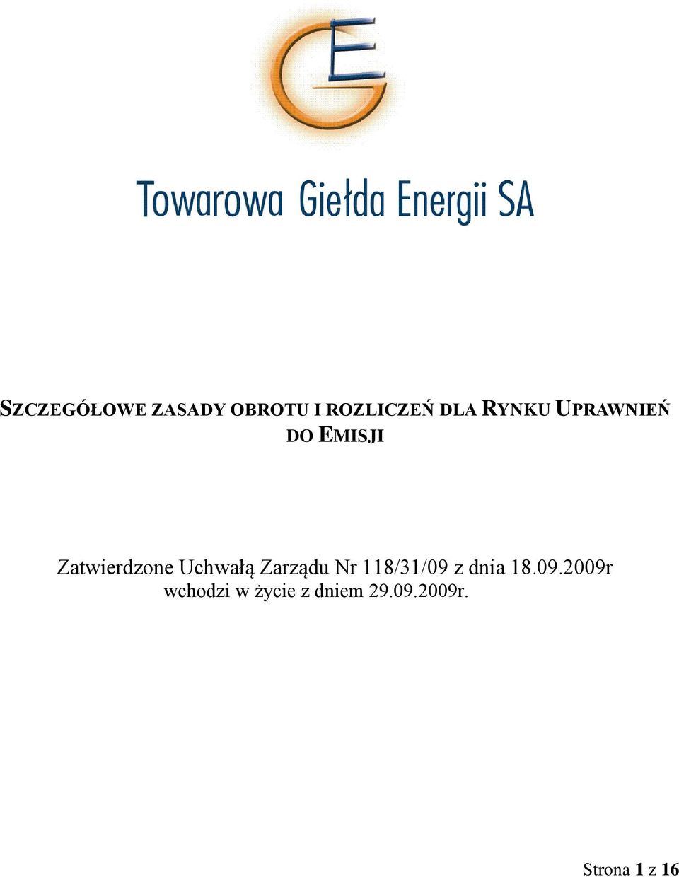 Uchwałą Zarządu Nr 118/31/09 