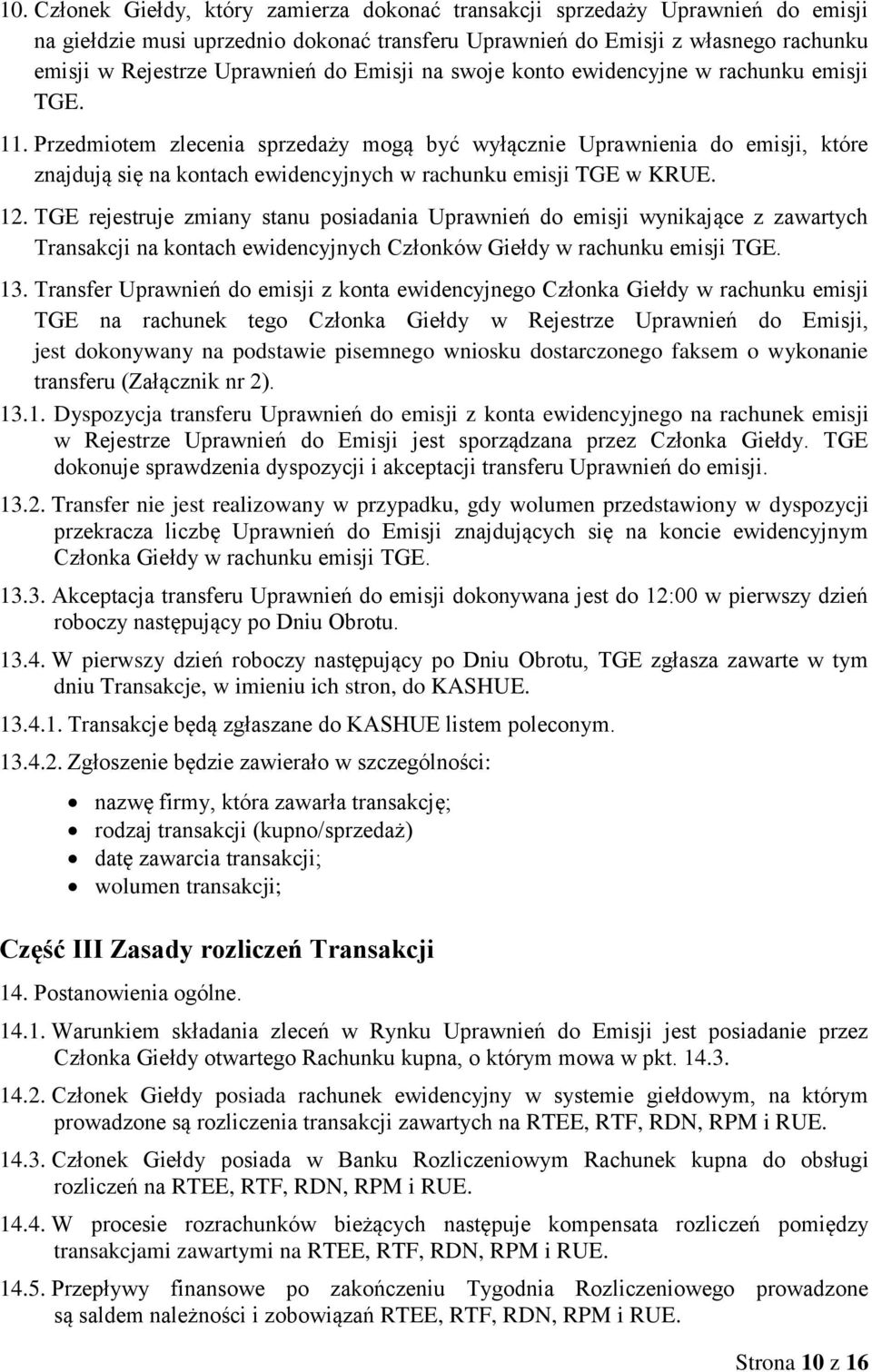 Przedmiotem zlecenia sprzedaży mogą być wyłącznie Uprawnienia do emisji, które znajdują się na kontach ewidencyjnych w rachunku emisji TGE w KRUE. 12.