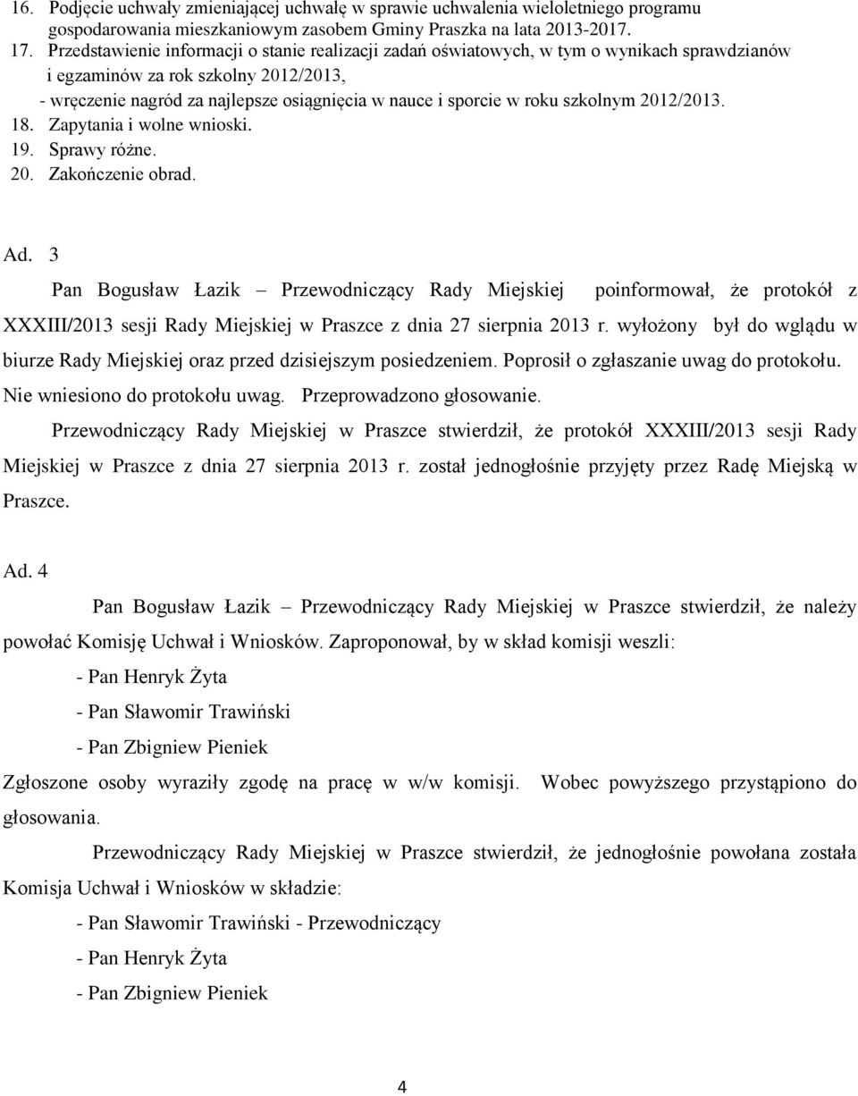 roku szkolnym 2012/2013. 18. Zapytania i wolne wnioski. 19. Sprawy różne. 20. Zakończenie obrad. Ad.