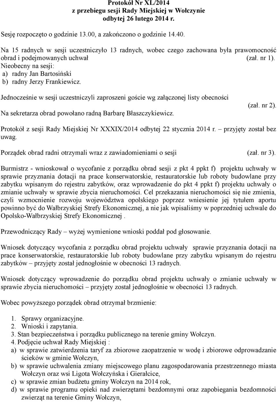 Nieobecny na sesji: a) radny Jan Bartosiński b) radny Jerzy Frankiewicz.