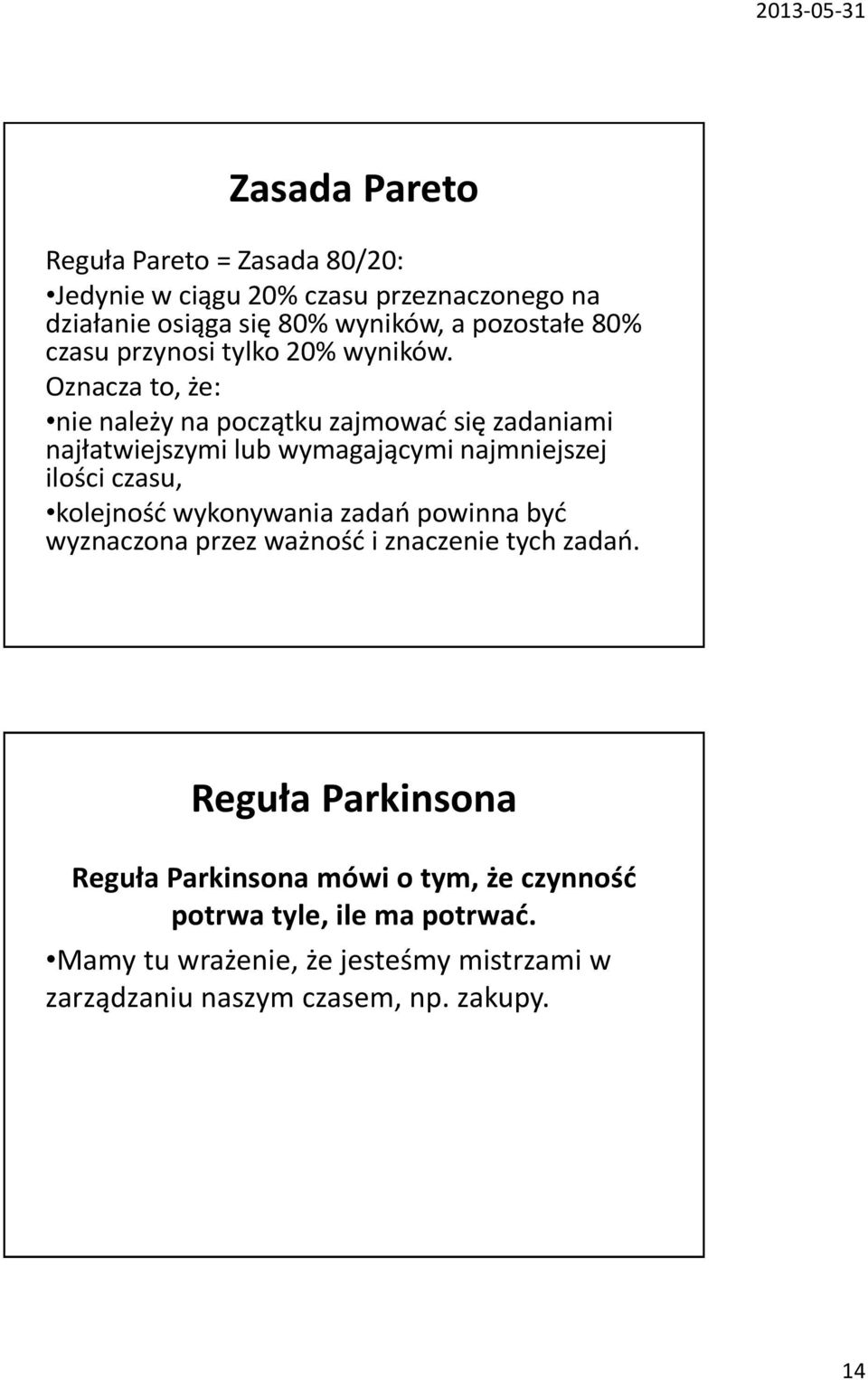 Oznacza to, że: nie należy na początku zajmować się zadaniami najłatwiejszymi lub wymagającymi najmniejszej ilości czasu, kolejność