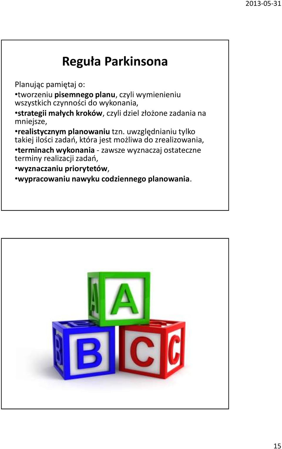 uwzględnianiu tylko takiej ilości zadań, która jest możliwa do zrealizowania, terminach wykonania - zawsze