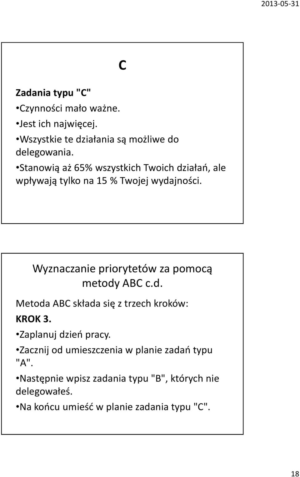Wyznaczanie priorytetów za pomocą metody ABC c.d. Metoda ABC składa się z trzech kroków: KROK 3. Zaplanuj dzień pracy.