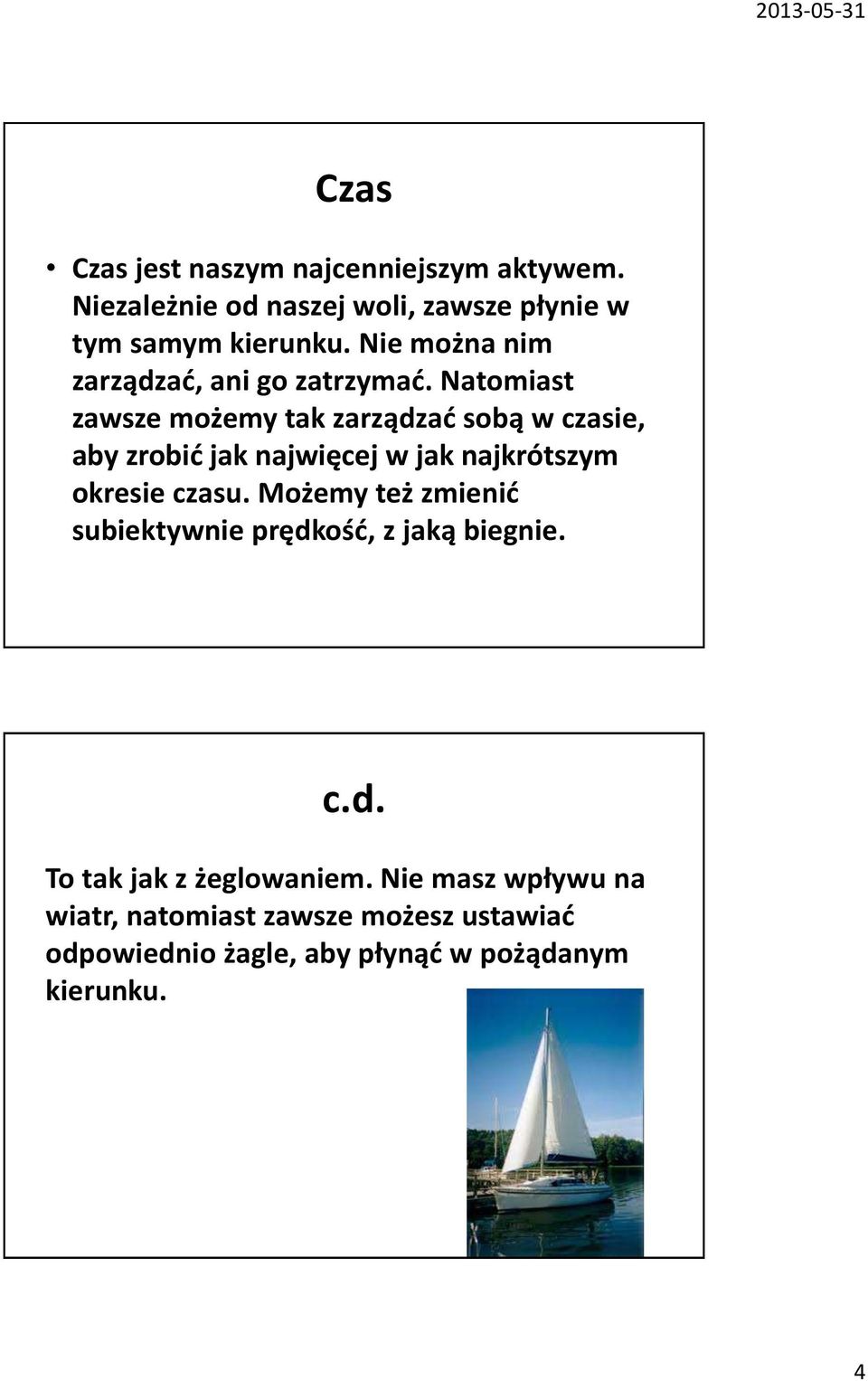 Natomiast zawsze możemy tak zarządzać sobą w czasie, aby zrobić jak najwięcej w jak najkrótszym okresie czasu.
