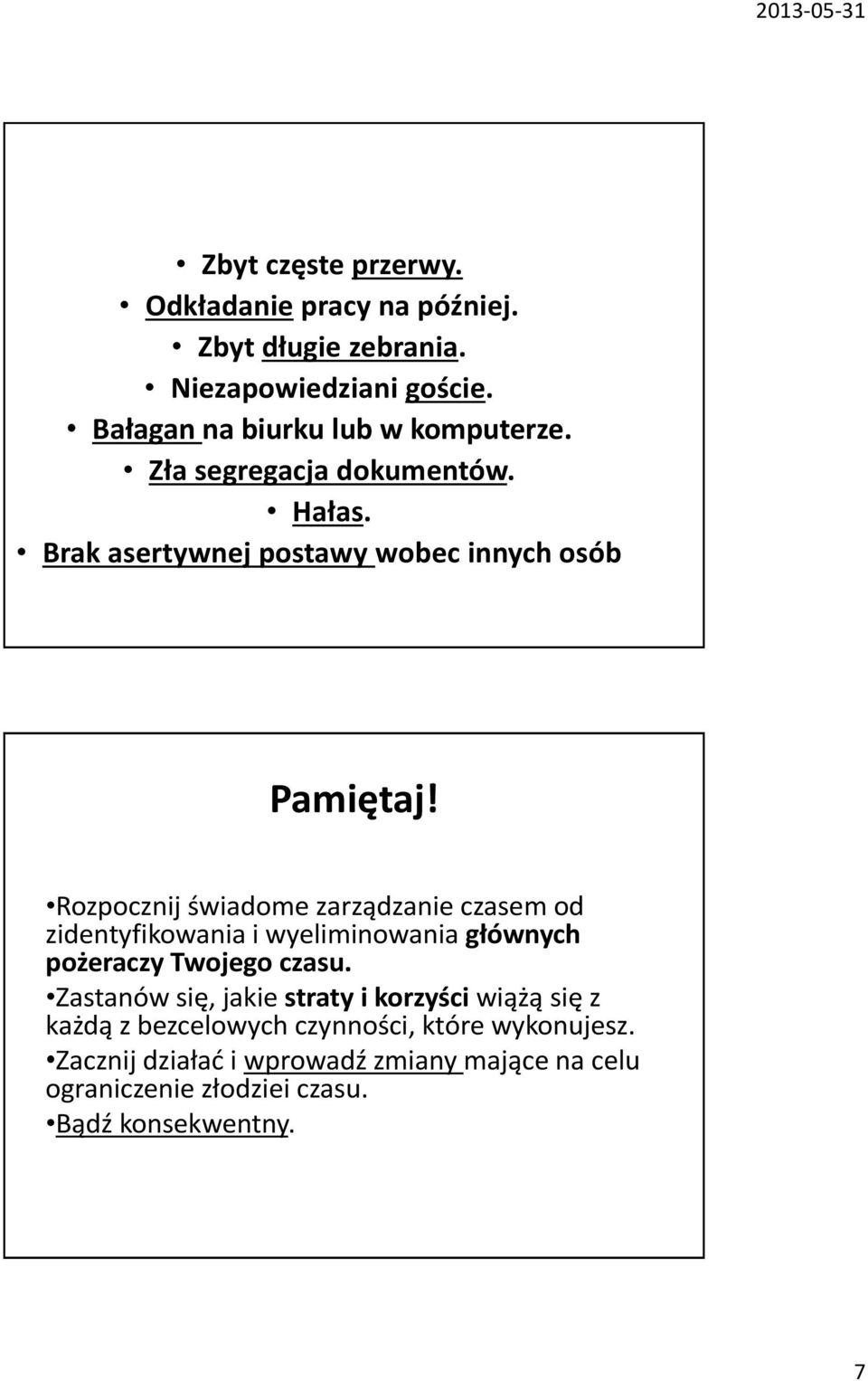 Rozpocznij świadome zarządzanie czasem od zidentyfikowania i wyeliminowania głównych pożeraczy Twojego czasu.