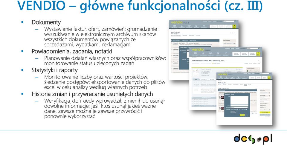 reklamacjami Powiadomienia, zadania, notatki Planowanie działań własnych oraz współpracowników; monitorowanie statusu zleconych zadań Statystyki i raporty Monitorowanie liczby oraz