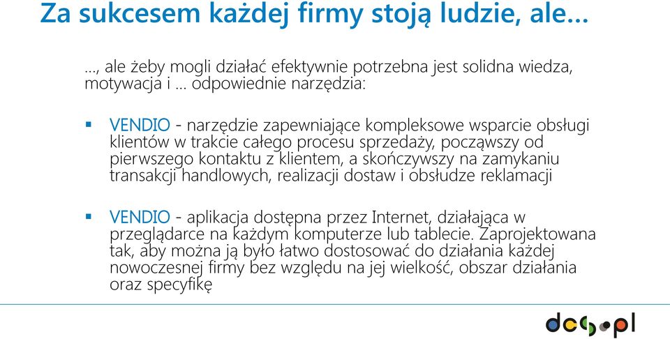 zamykaniu transakcji handlowych, realizacji dostaw i obsłudze reklamacji VENDIO - aplikacja dostępna przez Internet, działająca w przeglądarce na każdym