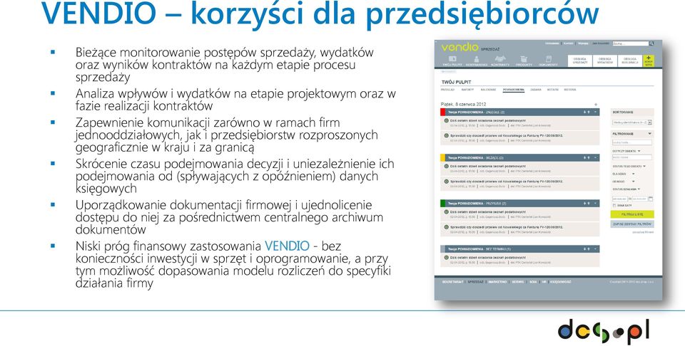 podejmowania decyzji i uniezależnienie ich podejmowania od (spływających z opóźnieniem) danych księgowych Uporządkowanie dokumentacji firmowej i ujednolicenie dostępu do niej za pośrednictwem