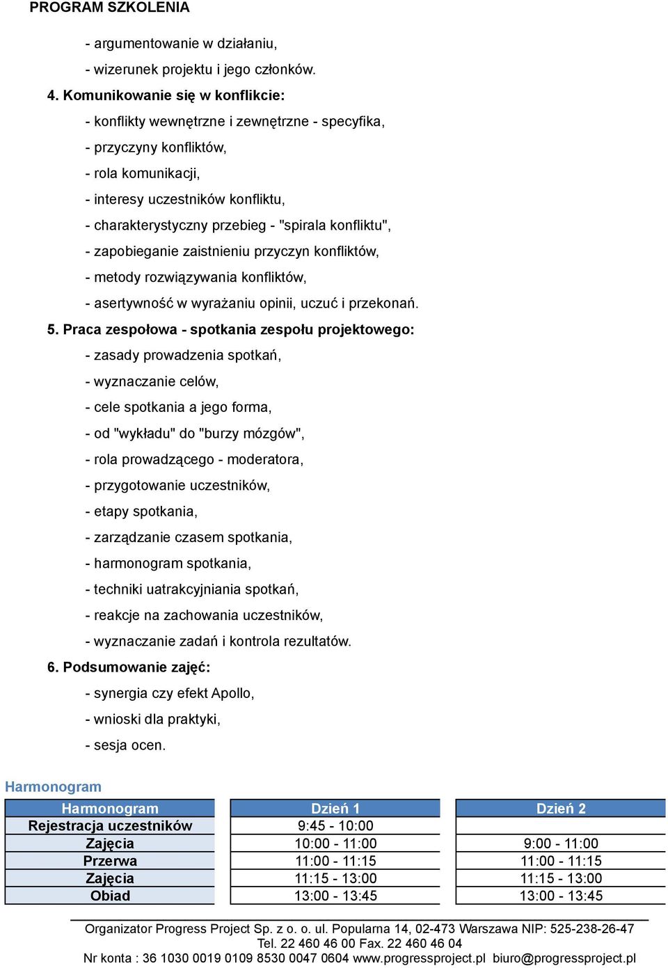 konfliktu", - zapobieganie zaistnieniu przyczyn konfliktów, - metody rozwiązywania konfliktów, - asertywność w wyrażaniu opinii, uczuć i przekonań. 5.