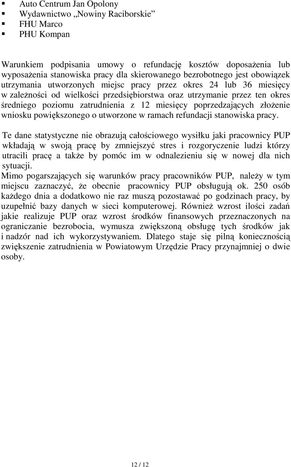 miesięcy poprzedzających złoŝenie wniosku powiększonego o utworzone w ramach refundacji stanowiska pracy.