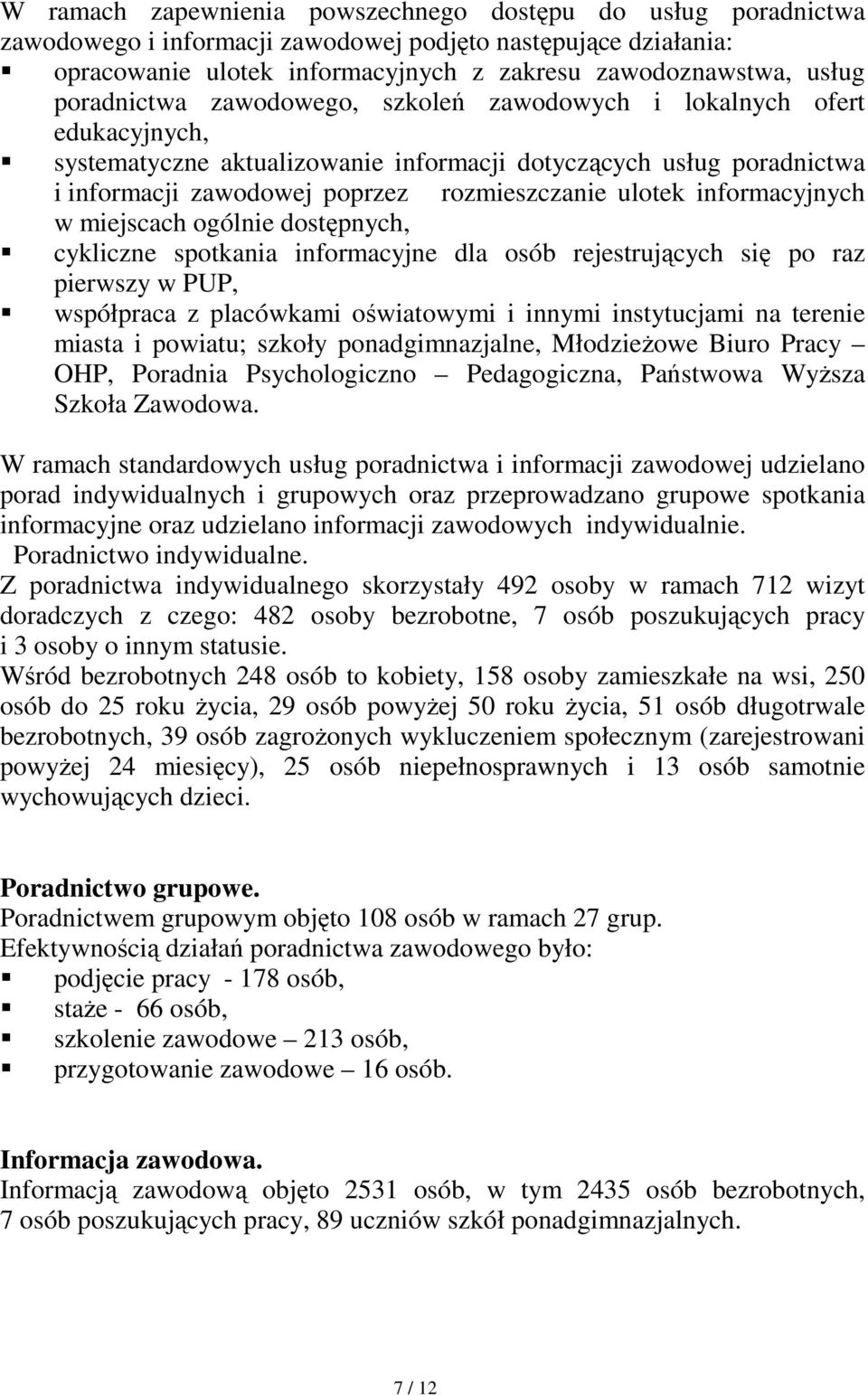 informacyjnych w miejscach ogólnie dostępnych, cykliczne spotkania informacyjne dla osób rejestrujących się po raz pierwszy w PUP, współpraca z placówkami oświatowymi i innymi instytucjami na terenie