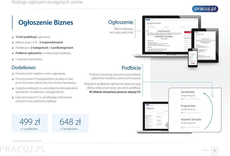 Otrzymywanie CV bezpośrednio na adres e-mail, przez formularz online lub przez Konto Pracodawcy. 3 pytania selekcyjne o wykształcenie, doświadczenie zawodowe i oczekiwane wynagrodzenie.