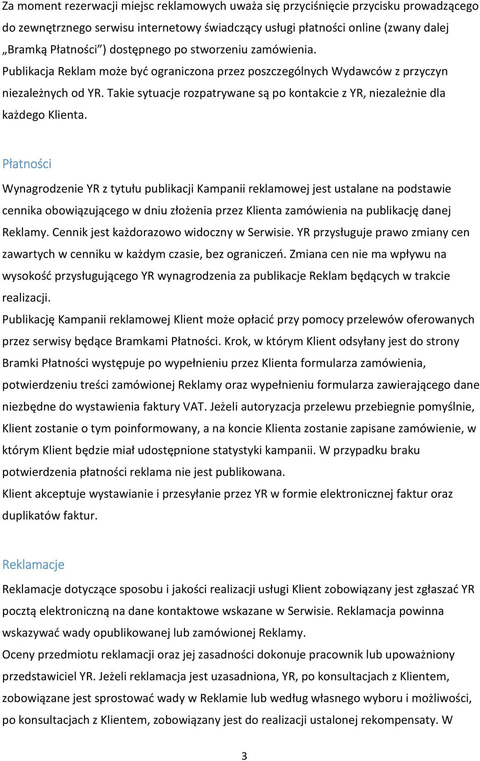 Takie sytuacje rozpatrywane są po kontakcie z YR, niezależnie dla każdego Klienta.