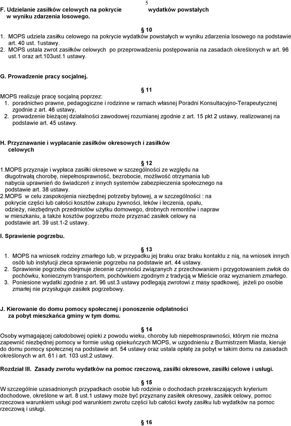 MOPS ustala zwrot zasiłków celowych po przeprowadzeniu postępowania na zasadach określonych w art. 96 ust. oraz art.3ust. ustawy. G. Prowadzenie pracy socjalnej.