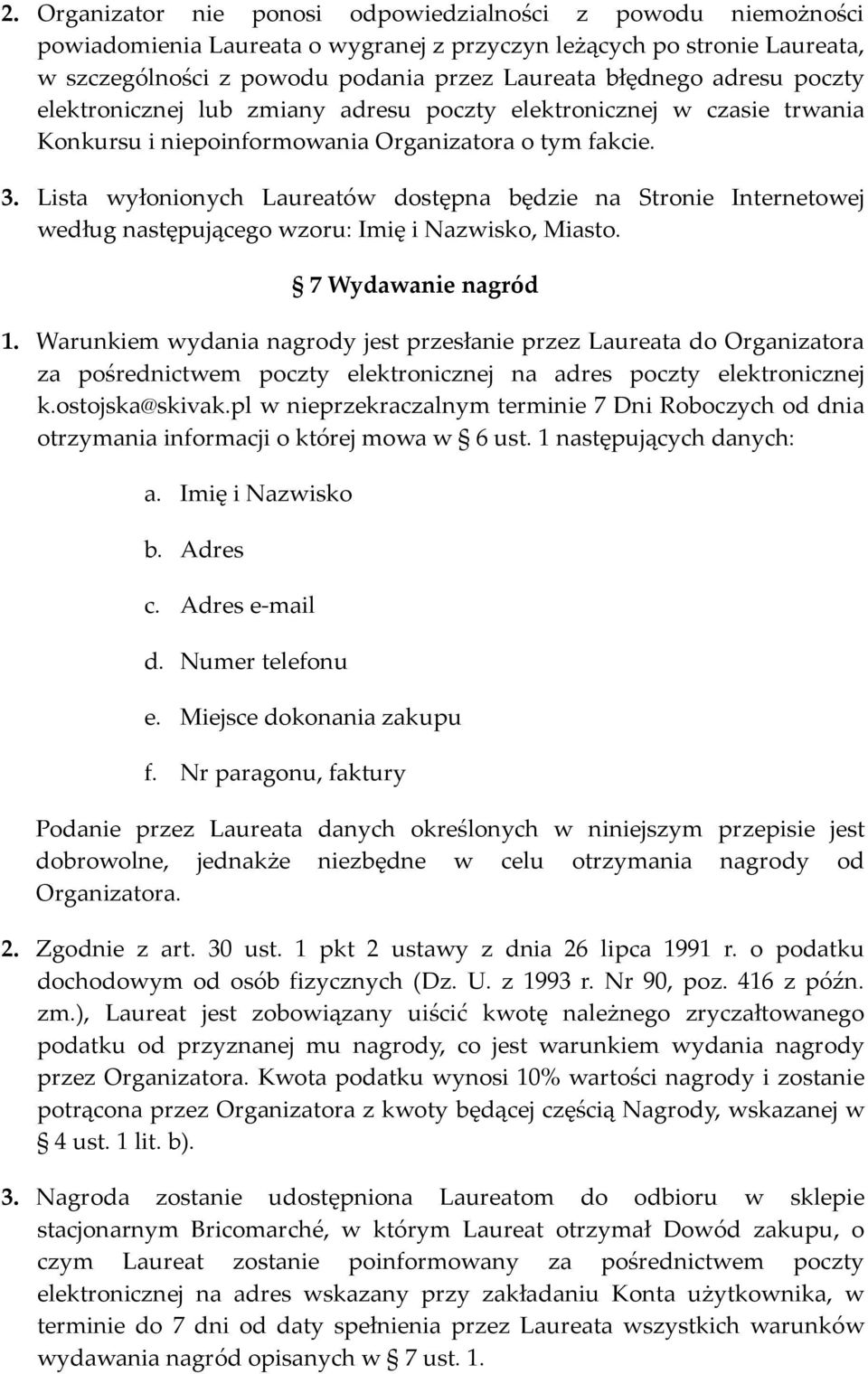 Lista wyłonionych Laureatów dostępna będzie na Stronie Internetowej według następującego wzoru: Imię i Nazwisko, Miasto. 7 Wydawanie nagród 1.