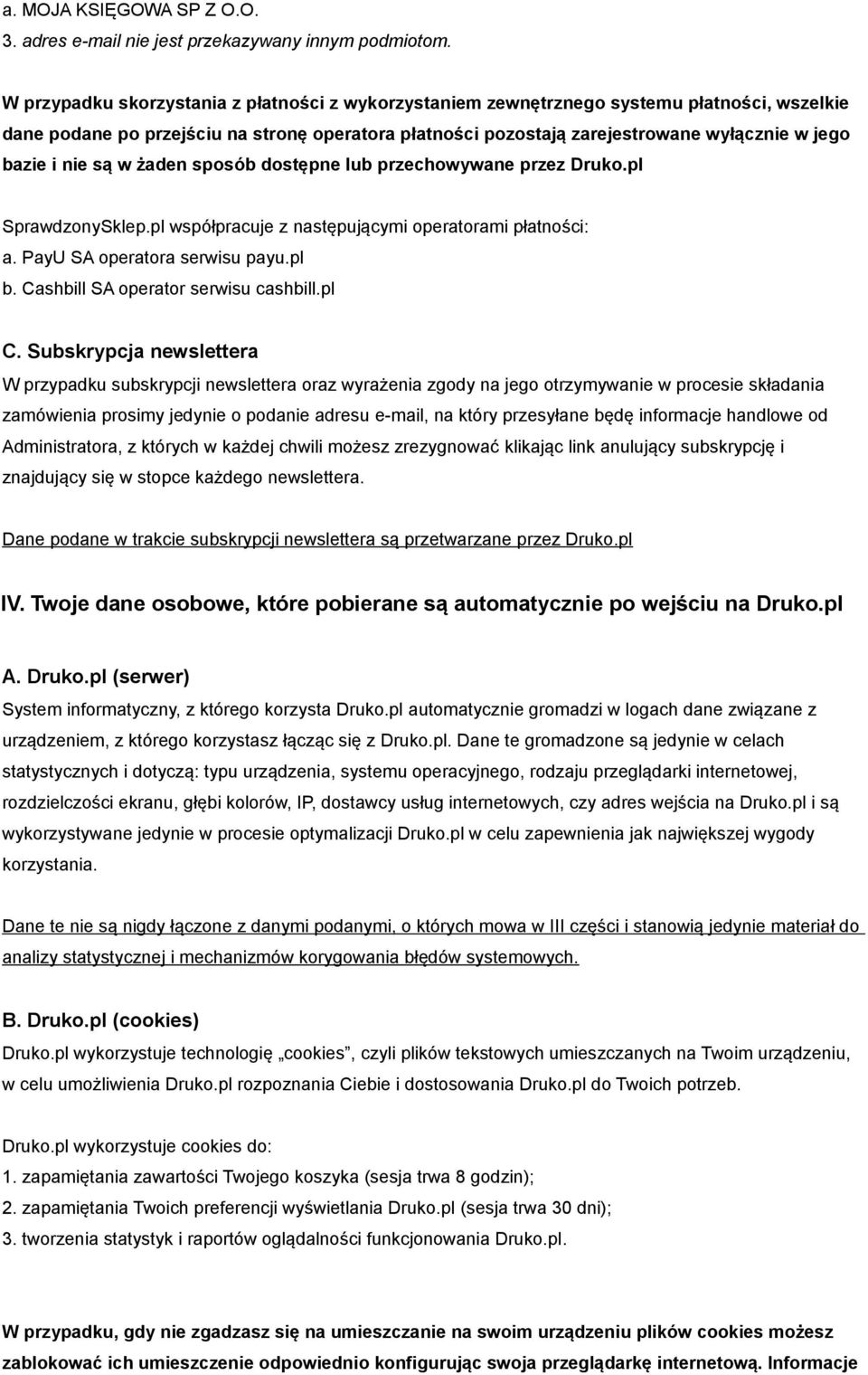 nie są w żaden sposób dostępne lub przechowywane przez Druko.pl SprawdzonySklep.pl współpracuje z następującymi operatorami płatności: a. PayU SA operatora serwisu payu.pl b.