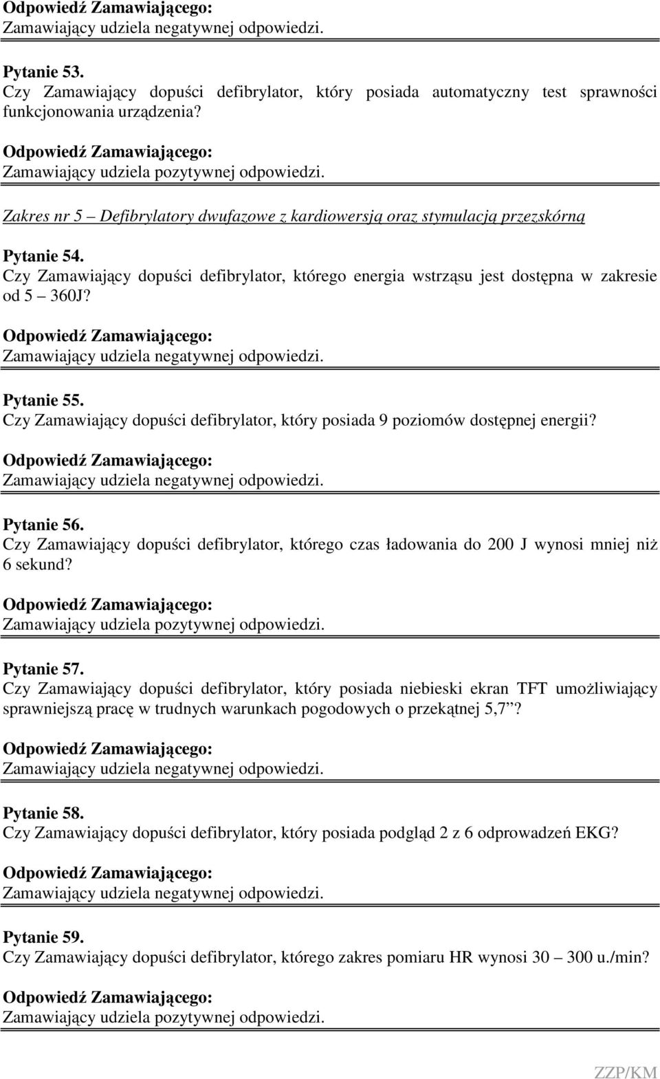 Pytanie 55. Czy Zamawiający dopuści defibrylator, który posiada 9 poziomów dostępnej energii? Pytanie 56.