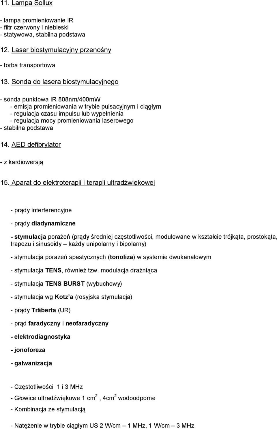 laserowego - stabilna podstawa 14. AED defibrylator - z kardiowersją 15.