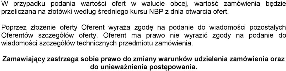 Poprzez złożenie oferty Oferent wyraża zgodę na podanie do wiadomości pozostałych Oferentów szczegółów oferty.