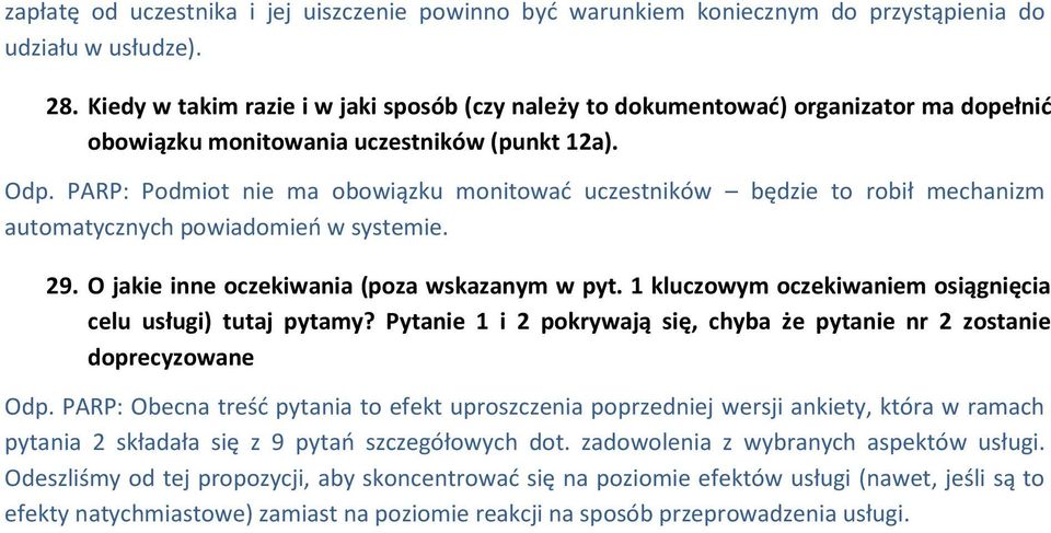 PARP: Podmiot nie ma obowiązku monitować uczestników będzie to robił mechanizm automatycznych powiadomień w systemie. 29. O jakie inne oczekiwania (poza wskazanym w pyt.