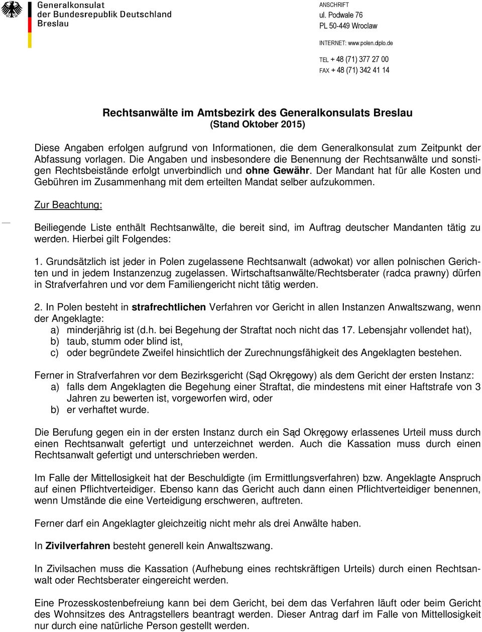 Generalkonsulat zum Zeitpunkt der Abfassung vorlagen. Die Angaben und insbesondere die Benennung der Rechtsanwälte und sonstigen Rechtsbeistände erfolgt unverbindlich und ohne Gewähr.