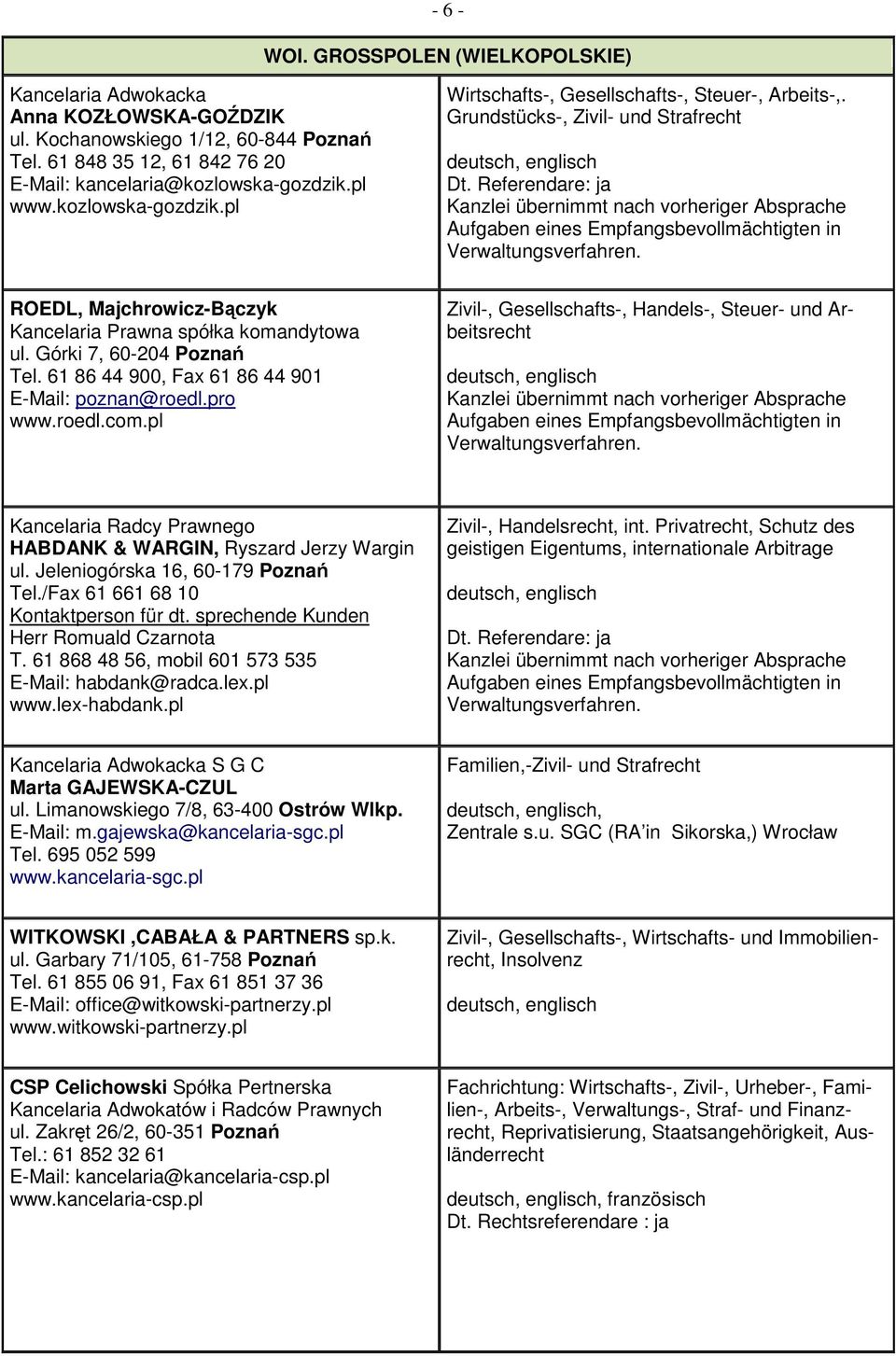 Górki 7, 60-204 Poznań Tel. 61 86 44 900, Fax 61 86 44 901 E-Mail: poznan@roedl.pro www.roedl.com.