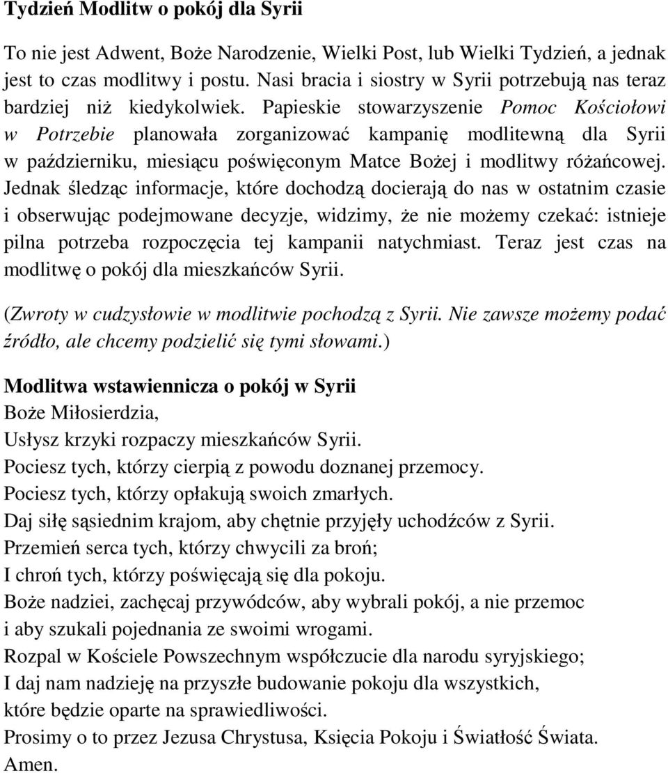 Papieskie stowarzyszenie Pomoc Kociołowi w Potrzebie planowała zorganizowa kampani modlitewn dla Syrii w padzierniku, miesicu powiconym Matce Boej i modlitwy róacowej.
