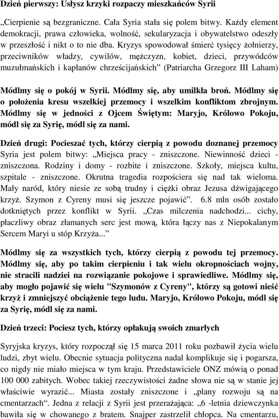 Kryzys spowodował mier tysicy ołnierzy, przeciwników władzy, cywilów, mczyzn, kobiet, dzieci, przywódców muzułmaskich i kapłanów chrzecijaskich (Patriarcha Grzegorz III Laham) Módlmy si o pokój w