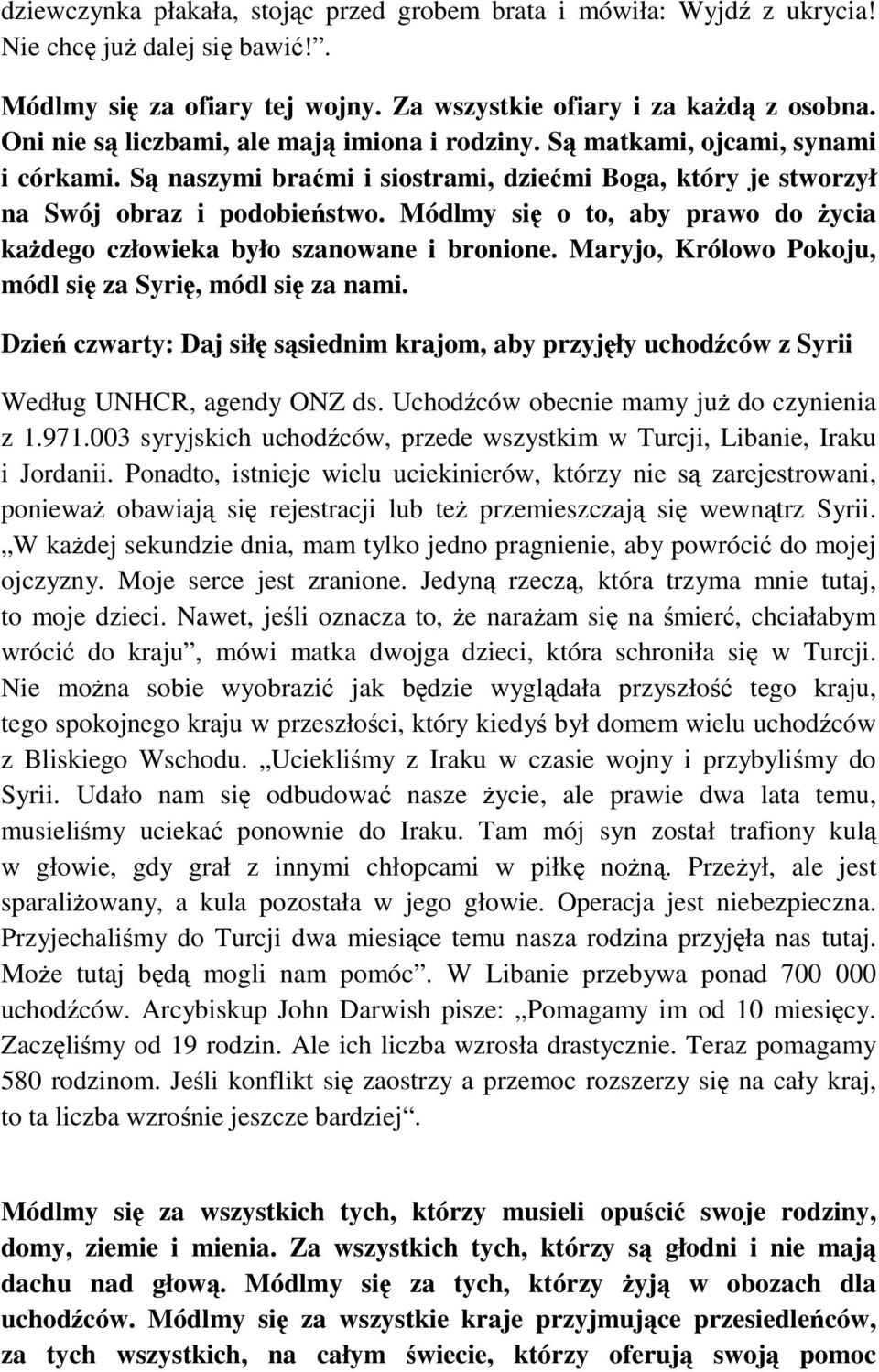 Módlmy si o to, aby prawo do ycia kadego człowieka było szanowane i bronione. Maryjo, Królowo Pokoju, Dzie czwarty: Daj sił ssiednim krajom, aby przyjły uchodców z Syrii Według UNHCR, agendy ONZ ds.