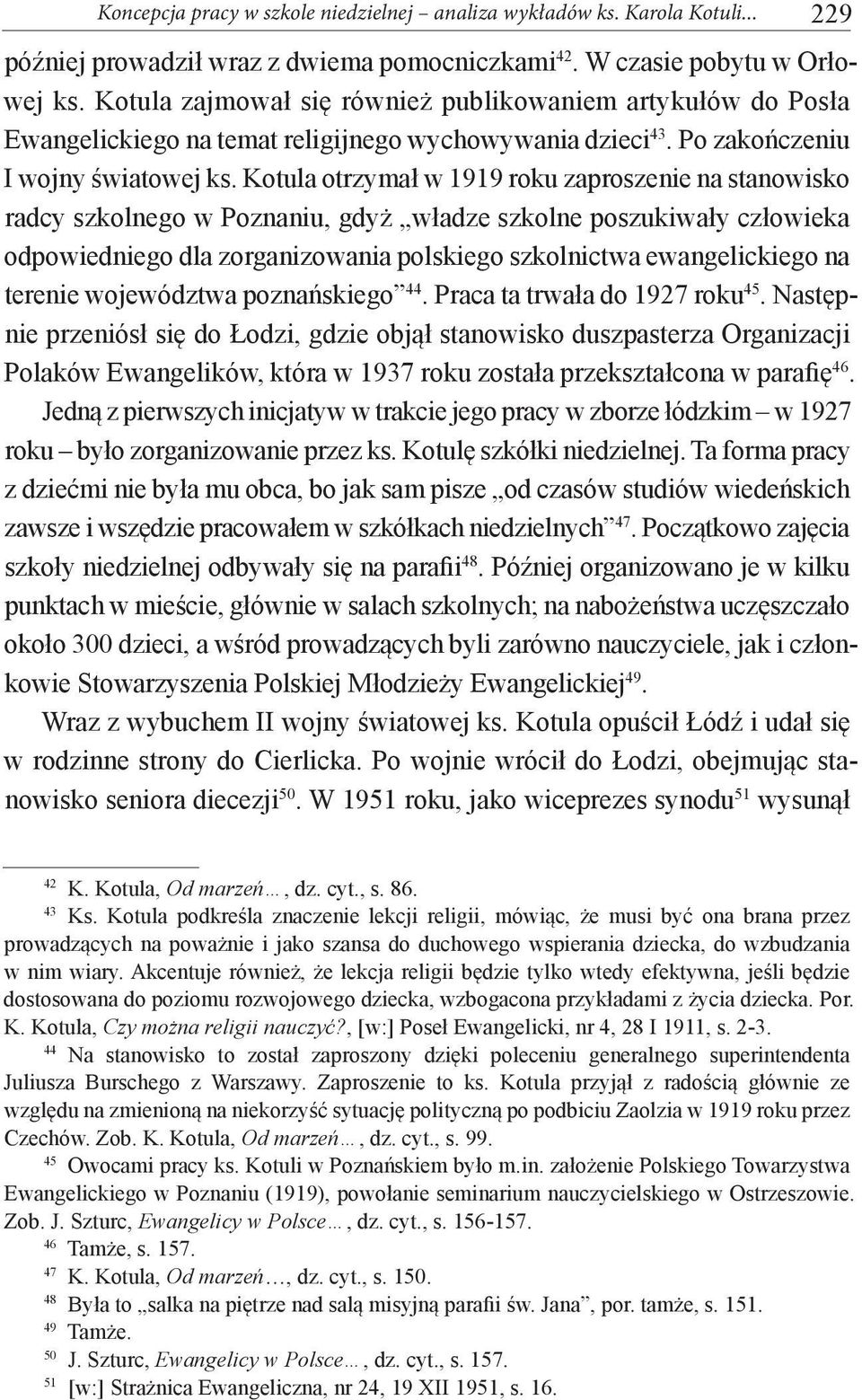 Kotula otrzymał w 1919 roku zaproszenie na stanowisko radcy szkolnego w Poznaniu, gdyż władze szkolne poszukiwały człowieka odpowiedniego dla zorganizowania polskiego szkolnictwa ewangelickiego na